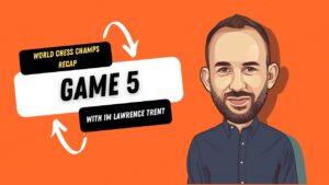 Game 5 – Carlsen Nepo World Chess Championship – Recap with IM Lawrence Trent – GChess.com