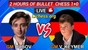 GM Daniil Dubov vs GM Vincent Keymer | Bullet chess 1+0 & more | lichess.org | 07/05/22
